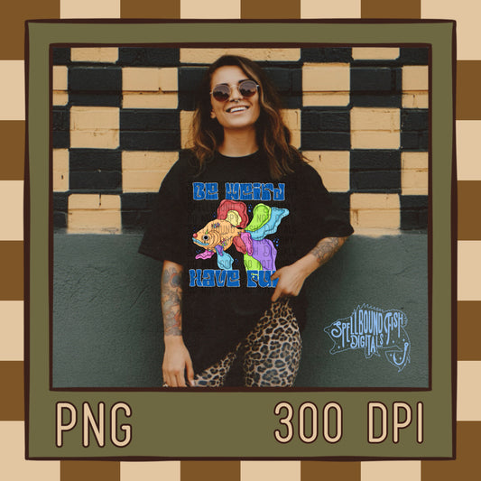 Be Weird Have Fun PNG